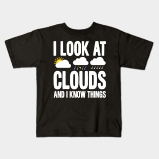 I Look At Clouds And I Know Things Kids T-Shirt